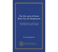 The life work of Henri Rene Guy de Maupassant (v.13): embracing romance, comedy & verse, for the first time complete in English