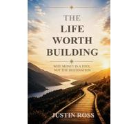 The Life Worth Building: Why Money Is A Tool, Not The Destination