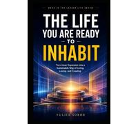 THE LIFE YOU ARE READY TO INHABIT: Turn Inner Expansion into a Sustainable Way of Living, Loving, and Creating (THE LARGER LIFE SERIES)