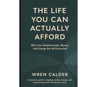 The Life You Can Actually Afford: Why Your Relationships, Money, and Energy Are All Connected