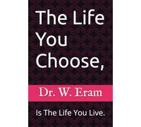 The Life You Choose,: Is The Life You Live.