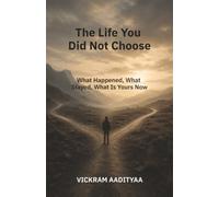 The Life You Did Not Choose: What Happened, What Stayed, What Is Yours Now