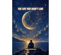 THE LIFE YOU DIDN'T LIVE: Healing the Grief of Abandoned Dreams, Surrendered Paths, and the Selves You Never Became.: 1 (Healing Series)