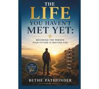 The Life You Haven’t Met Yet: Becoming the Person Your Future Is Waiting For