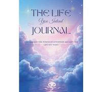 The Life You Intend Journal: Understand the power of intention and live the life you want | 7x10in with 100 guided pages