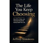 The Life You Keep Choosing: How Drift, Delay, and Tolerated Standards Quietly Build Your Life