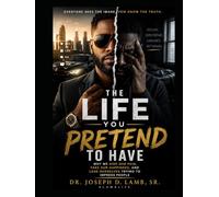 THE LIFE YOU PRETEND TO HAVE: Why We Hide Our Pain, Fake Our Happiness, and Lose Ourselves Trying to Impress People (The Real Life Series)