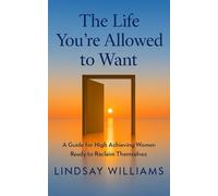 The Life You’re Allowed to Want: A Practical Guide for Women Who Are Tired of Holding It All Together