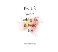 The Life You’re Looking for Is Right Here