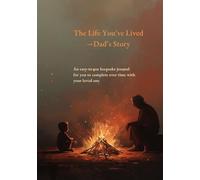 The Life You’ve Lived: Dad’s Story (Family Stories Series: For Him): A Life Story Memory Journal and Keepsake Book to Share and Complete Together