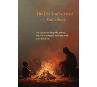 The Life You’ve Lived: Dad’s Story (Family Stories Series: For Him): A Life Story Memory Journal and Keepsake Book to Share and Complete Together