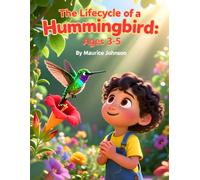 The Lifecycle of a Hummingbird: Ages 3-5 (The Wonders of Creation: Lifecycle Series)