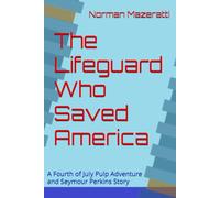 The Lifeguard Who Saved America: A Fourth of July Pulp Adventure and Seymour Perkins Story (Seymour Perkins Adventure Series)