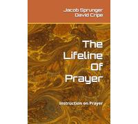 The Lifeline Of Prayer: Instruction on Prayer