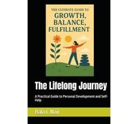 The Lifelong Journey: A Practical Guide to Personal Development and Self-Help