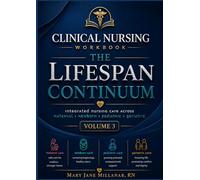 The Lifespan Continuum: Maternal-Newborn, Pediatric, & Geriatric Palliative Care: An Interactive Practice Guide with Case Studies, Dosage ... Rationales (Clinical Nursing Workbook)