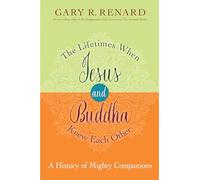 The Lifetimes When Jesus and Buddha Knew Each Other: A History of Mighty Companions