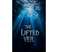 THE LIFTED VEIL (LARGE PRINT EDITION): A Psychological Gothic Tale of Fate, Vision, and the Boundaries of the Human Mind