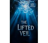 THE LIFTED VEIL (LARGE PRINT EDITION): A Psychological Gothic Tale of Fate, Vision, and the Boundaries of the Human Mind