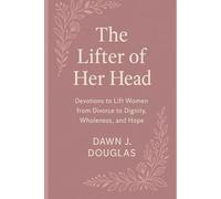 The Lifter of Her Head: Devotions to Lift Women from Divorce to Dignity, Wholeness, and Hope