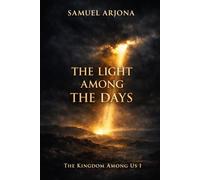 The Light Among the Days: A Historical Novel Based on the Gospel According to Matthew: The Kingdom Among Us, Book 1