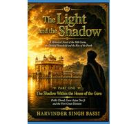The Light and the Shadow: A Historical Novel of the Sikh Gurus, the Divided Household and the Rise of the Panth