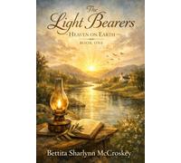The Light Bearers "Heaven on Earth": Heaven on Earth - Book One (Book2 The LightWell: Ash to Diamond;Book3 The Hannah Light well book 4 Angelique Legacy; book 5 The Light Bearers™ - When t)