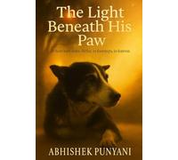 The Light Beneath His Paw: Where love stays. In fur, in footsteps, in forever.