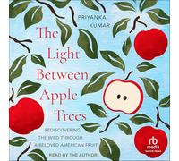 The Light Between Apple Trees: Rediscovering the Wild Through a Beloved American Fruit