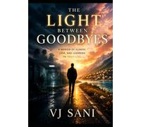 The Light Between Goodbyes: A Memoir of Illness, Love and Learning to Truly Live.