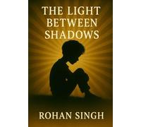 THE LIGHT BETWEEN SHADOWS