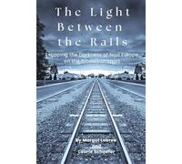 The Light Between the Rails: Escaping the Darkness of Nazi Europe on the Kindertransport