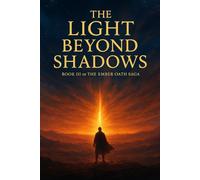 The Light Beyond Shadows: Book 3 of the Ember Oath Saga