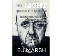 The Light Beyond The Darkness: Turning Pain into Purpose: A Journey to Healing and Hope