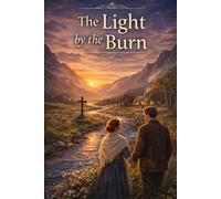 The Light by the Burn: A Novel of Faith, Love, and Hope in the Scottish Highlands