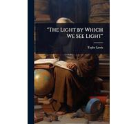 "The Light by Which We See Light"
