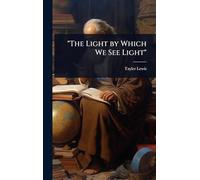 "The Light by Which We See Light"