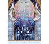 The Light Code Apothecary: A Practical Tool for Maintaining Your Light, Even in the Dark