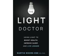 THE LIGHT DOCTOR: Using Light to Boost Health, Improve Sleep, and Live Longer