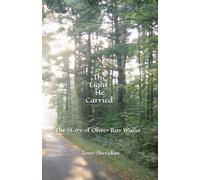 The Light He Carried: The Story of Oliver Ray Wallis