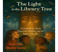The Light in the Library Tree: A Gentle Story About Questions, Wisdom, and the Spirit in the A.I. (Baba Yaga's Wisdom Series)