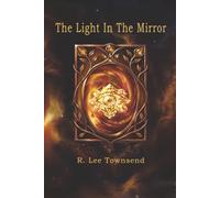 The Light In The Mirror: From Prisoner of the Mind to Architect of Reality (Freezing The Light Trilogy)