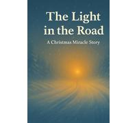 The Light in the Road: A Christmas Miracle Story
