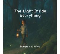 The Light Inside Everything: A Story for the Children Who Will Shape Tomorrow
