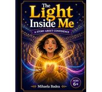 The Light Inside Me: A Story About Confidence: A Magical Illustrated Book for Kids Ages 6+ About Feelings, Courage, and Believing in Yourself