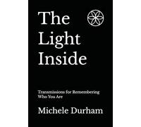 The Light Inside: Transmissions for Remembering Who You Are: 1