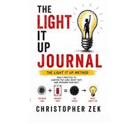 The Light It Up Journal: Daily Practice To Lighten The Load, Reset Fast, and Perform Your Best (The Light It Up Method)