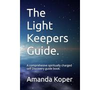 The Light Keepers Guide.: A comprehesive spiritually charged self Discovery guide book.