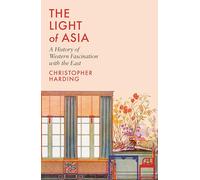The Light of Asia: A History of Western Fascination with the East