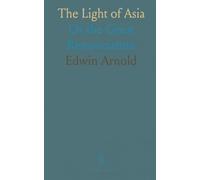 The Light of Asia: Or the Great Renunciation